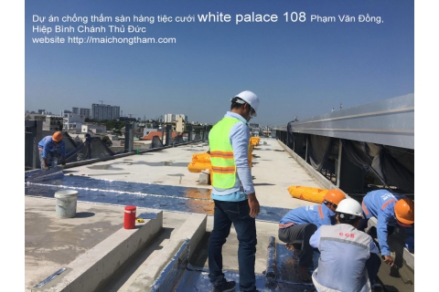 Dự án chống thấm sàn tại nhà hàng tiệc cưới white palace 108 Phạm Văn Đồng quận Thủ Đức TPHCM