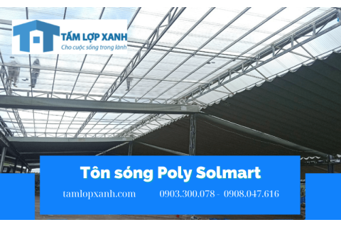Tại sao tôn sóng poly Solmart của Toàn Thắng lại được đánh giá cao?